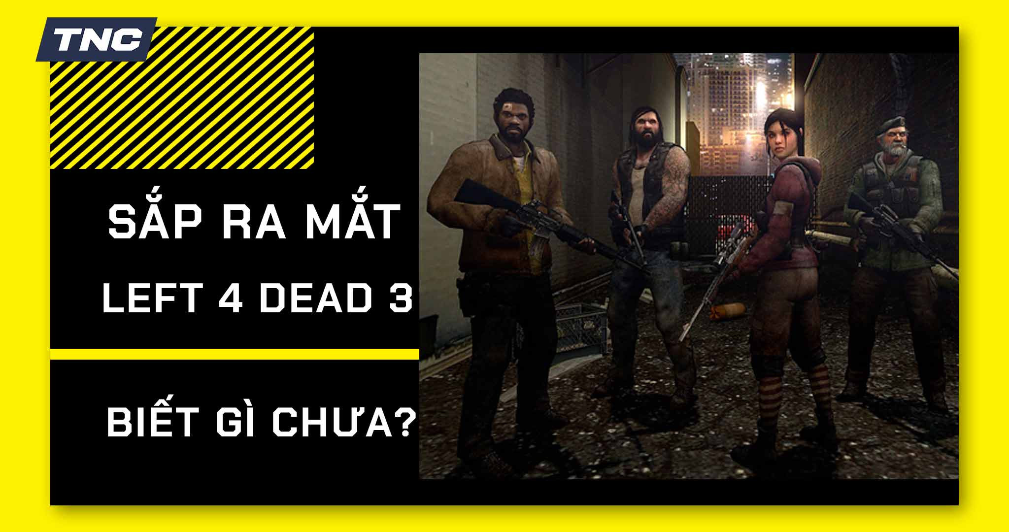 Chưa kịp đứng ngồi không yên vì Counter-Strike 2 ra mắt, Game thủ lại mừng thầm khi Left 4 Dead 3 sắp trình làng