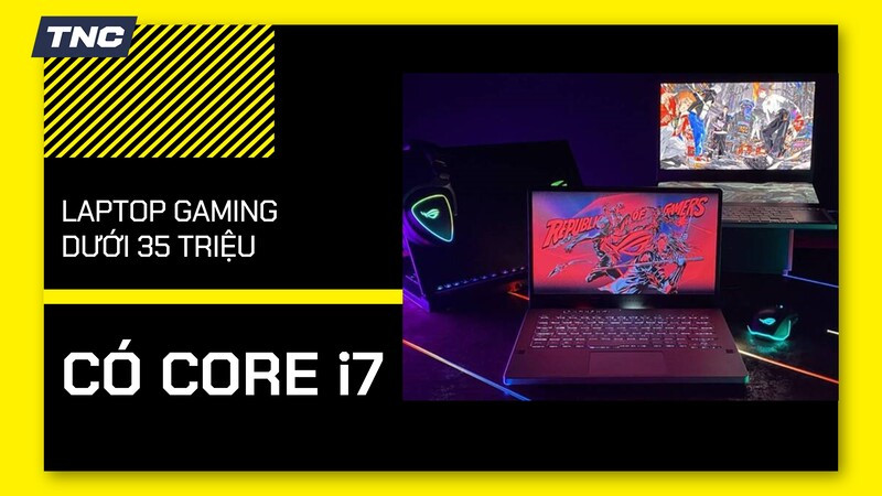 TOP laptop gaming Core i7 dưới 35 triệu tốt nhất