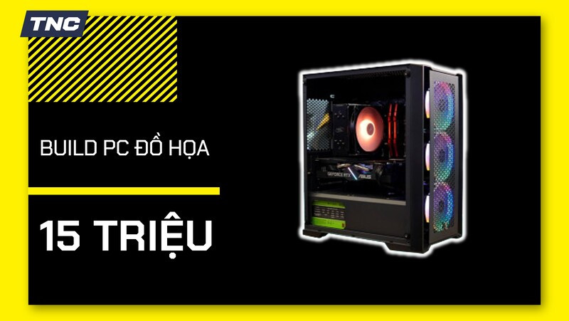 Cấu hình PC đồ họa 15 triệu đáng mua nhất 