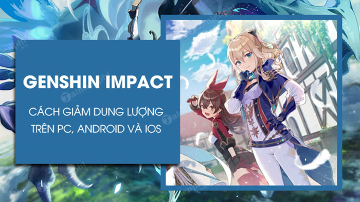 TNC Store Cách Giảm Dung Lượng Genshin Impact PC