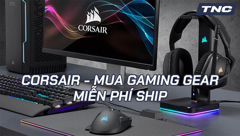 FREE SHIP GAMING GEAR TOÀN QUỐC CÙNG CORSAIR!