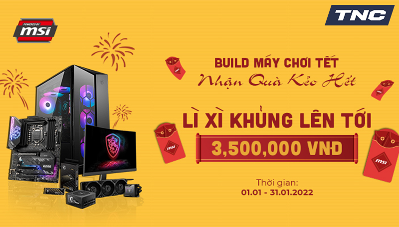 MSI promotion | BUILD MÁY CHƠI TẾT, NHẬN QUÀ KẺO HẾT 1.1 - 31.1.2022