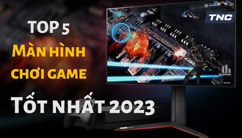 [TOP] 5 Màn hình chơi game cho game thủ tốt nhất 2023