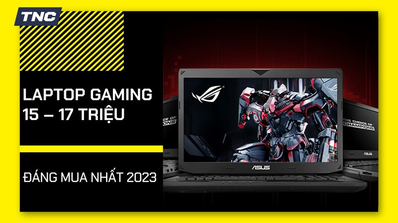 TOP 7 laptop gaming 15 - 17 triệu đáng mua nhất 2023