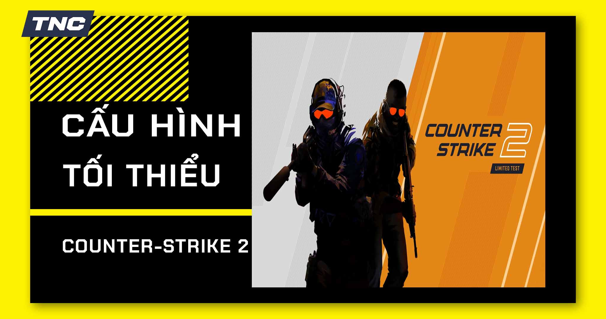 Counter-Strike 2 cần cấu hình tối thiểu như thế nào để chơi mượt