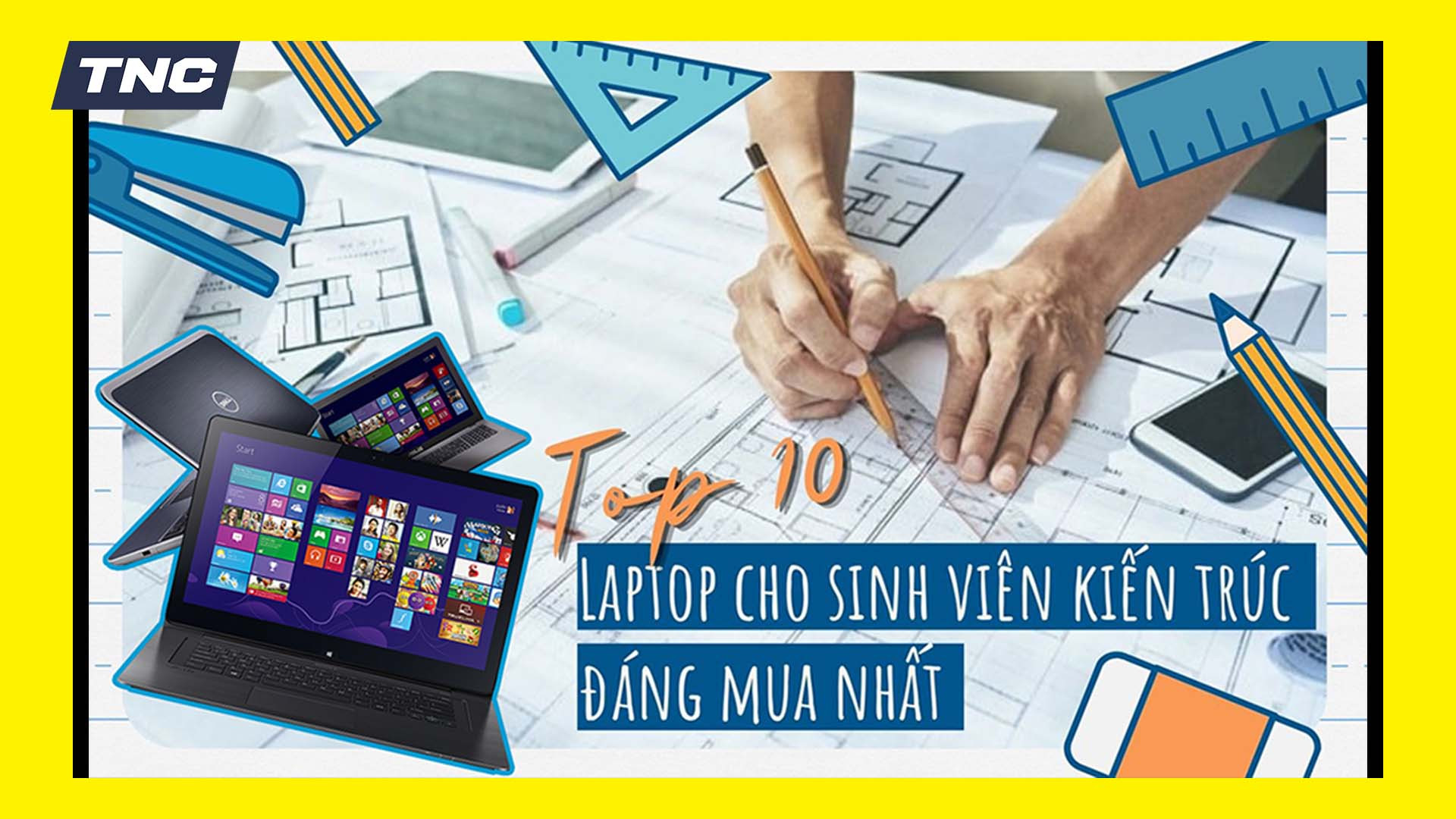 Top 10 mẫu laptop cấu hình mạnh mẽ dành cho sinh viên kiến trúc