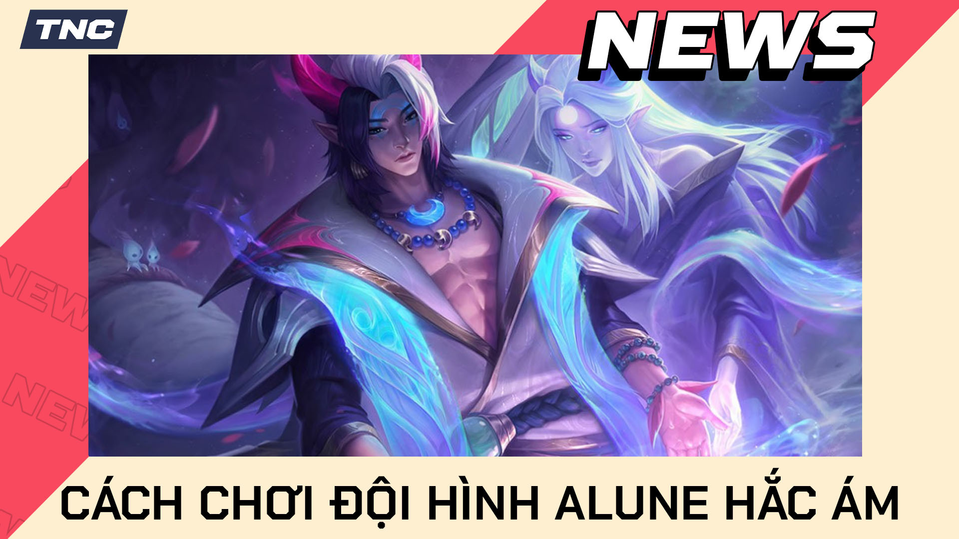 ĐTCL Mùa 11: Cách Chơi Đội Hình Alune Hắc Ám