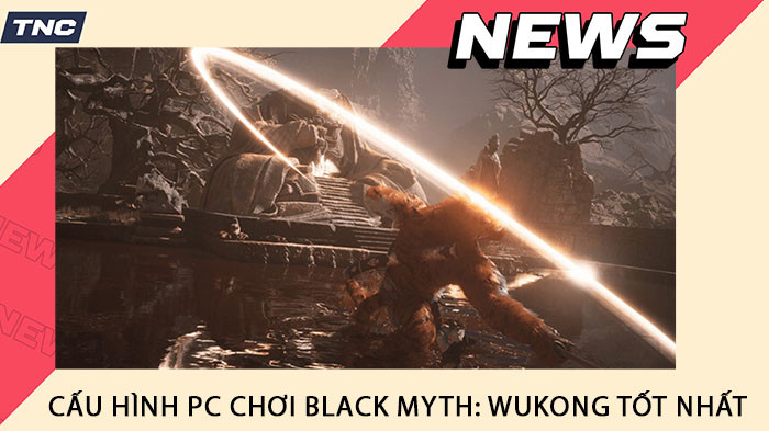 Cấu Hình PC Chơi Black Myth: Wukong Tốt Nhất, Mượt Như Nhung