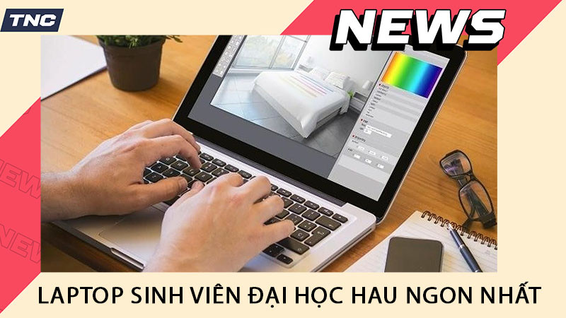 Laptop cho sinh viên Đại học Kiến trúc Hà Nội Mới, Giá rẻ, Đáng dùng nhất 2024