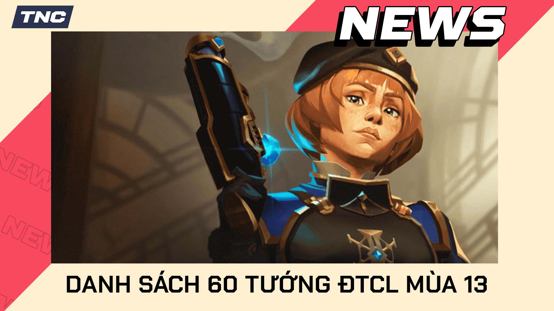 Danh Sách 60 Tướng Mới Trong DTCL Mùa 13 Bước Vào Arcane