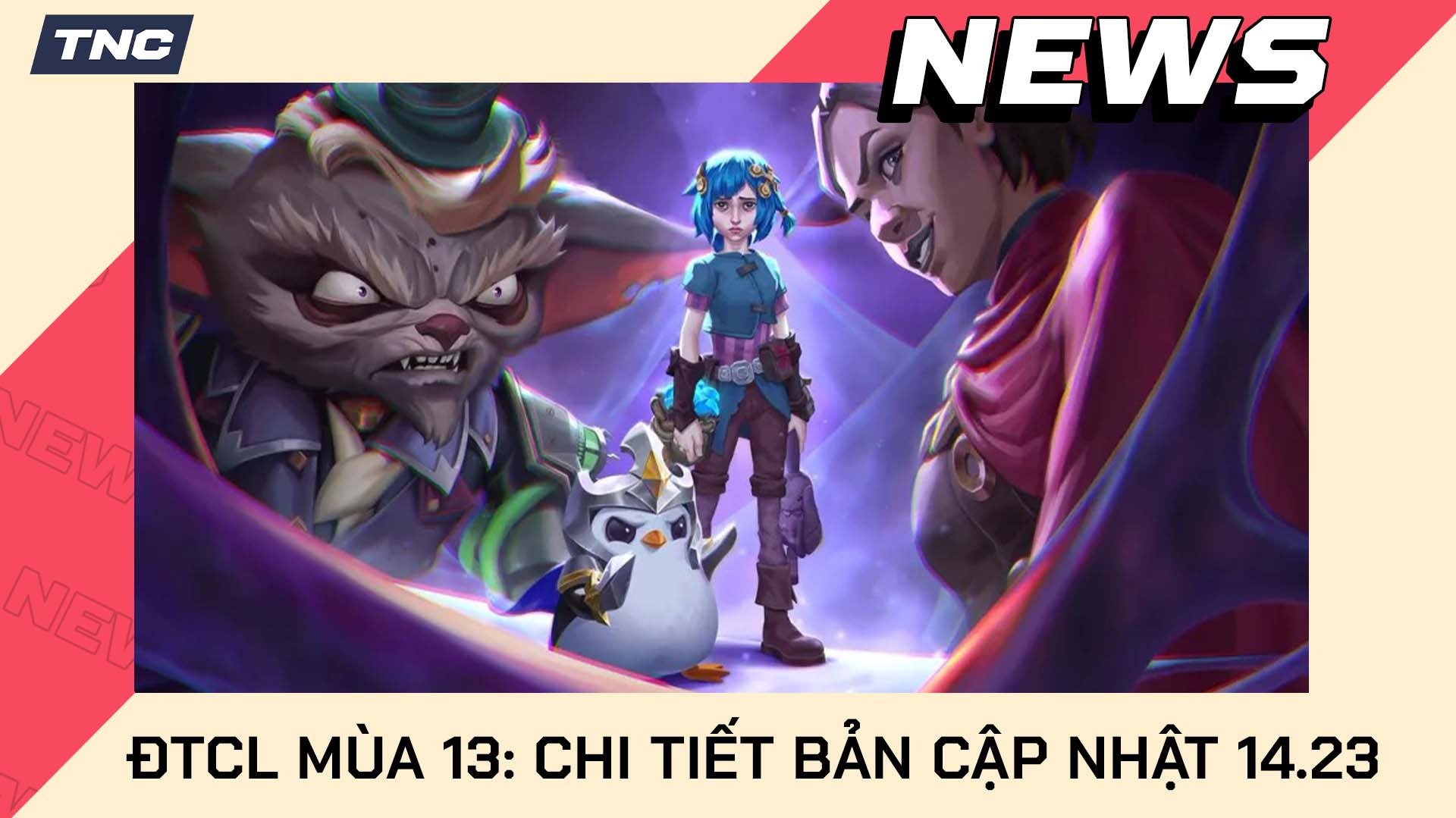 Chi Tiết Bản Cập Nhật 14.23 DTCL TFT Mùa 13 Bước Vào Arcane