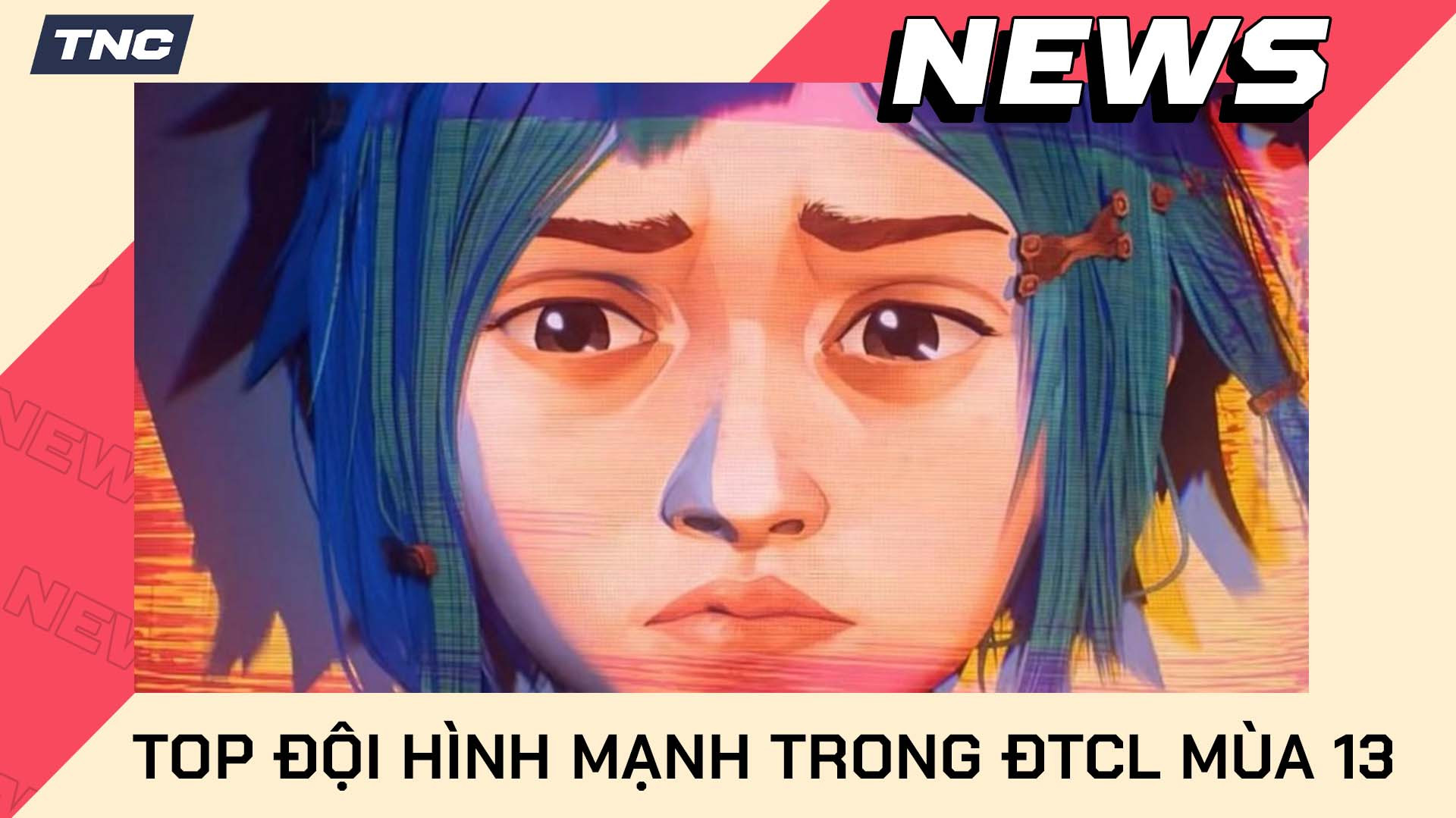 Top Đội Hình Mạnh Nhất Trong DTCL TFT Mùa 13 Bước Vào Arcane