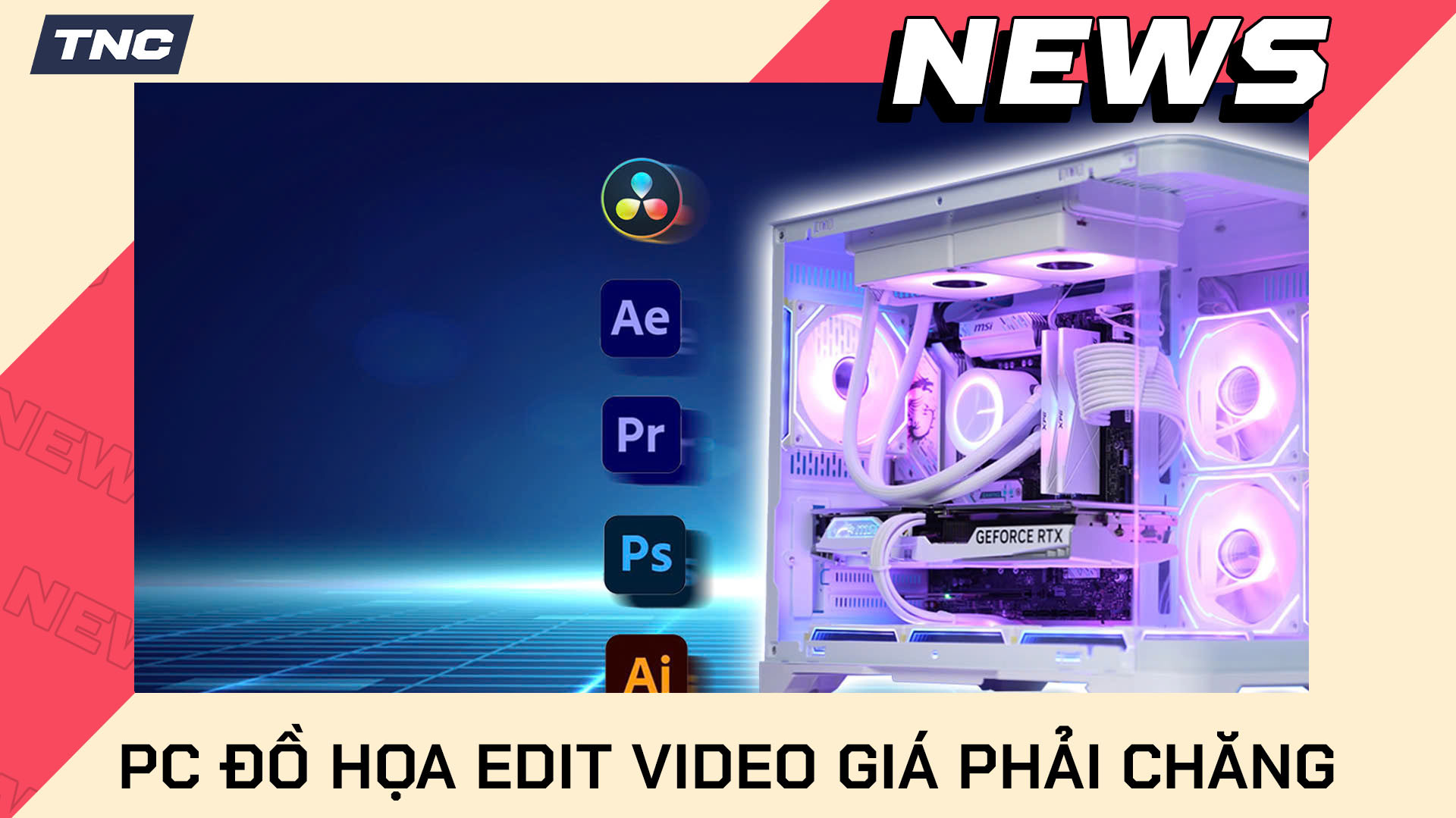 PC Đồ Hoạ Chỉnh Sửa Video Giá Phải Chăng