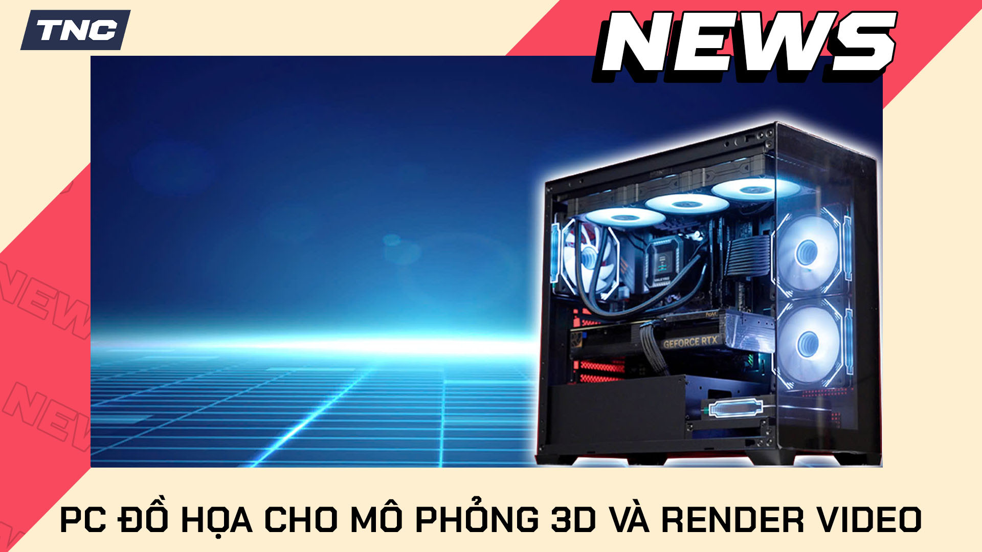 PC Đồ Hoạ Tối Ưu Cho Mô Phỏng 3D Và Render Video