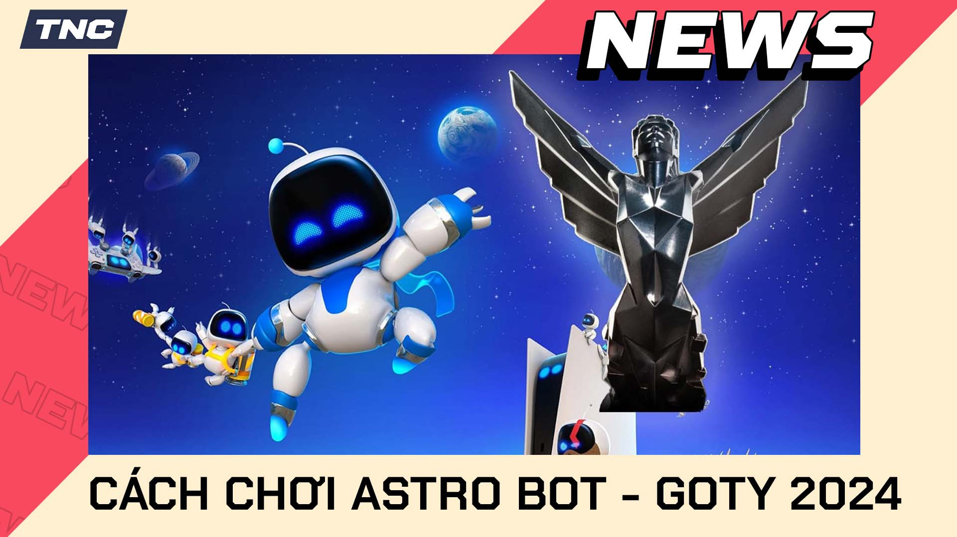 Cách Chơi Astro Bot - Tựa Game Chiến Thắng Giải Game Of The Year 2024