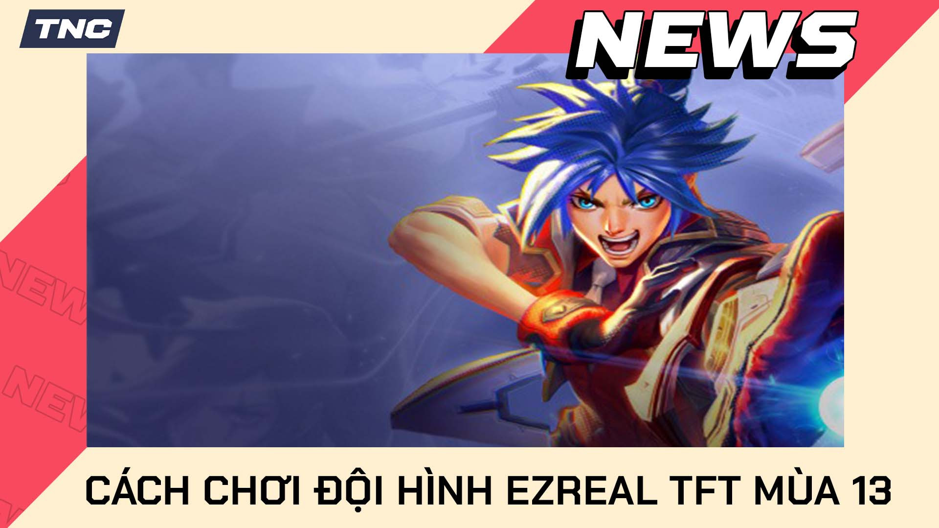 Cách Chơi Đội Hình Ezreal TFT Mùa 13 Chi Tiết