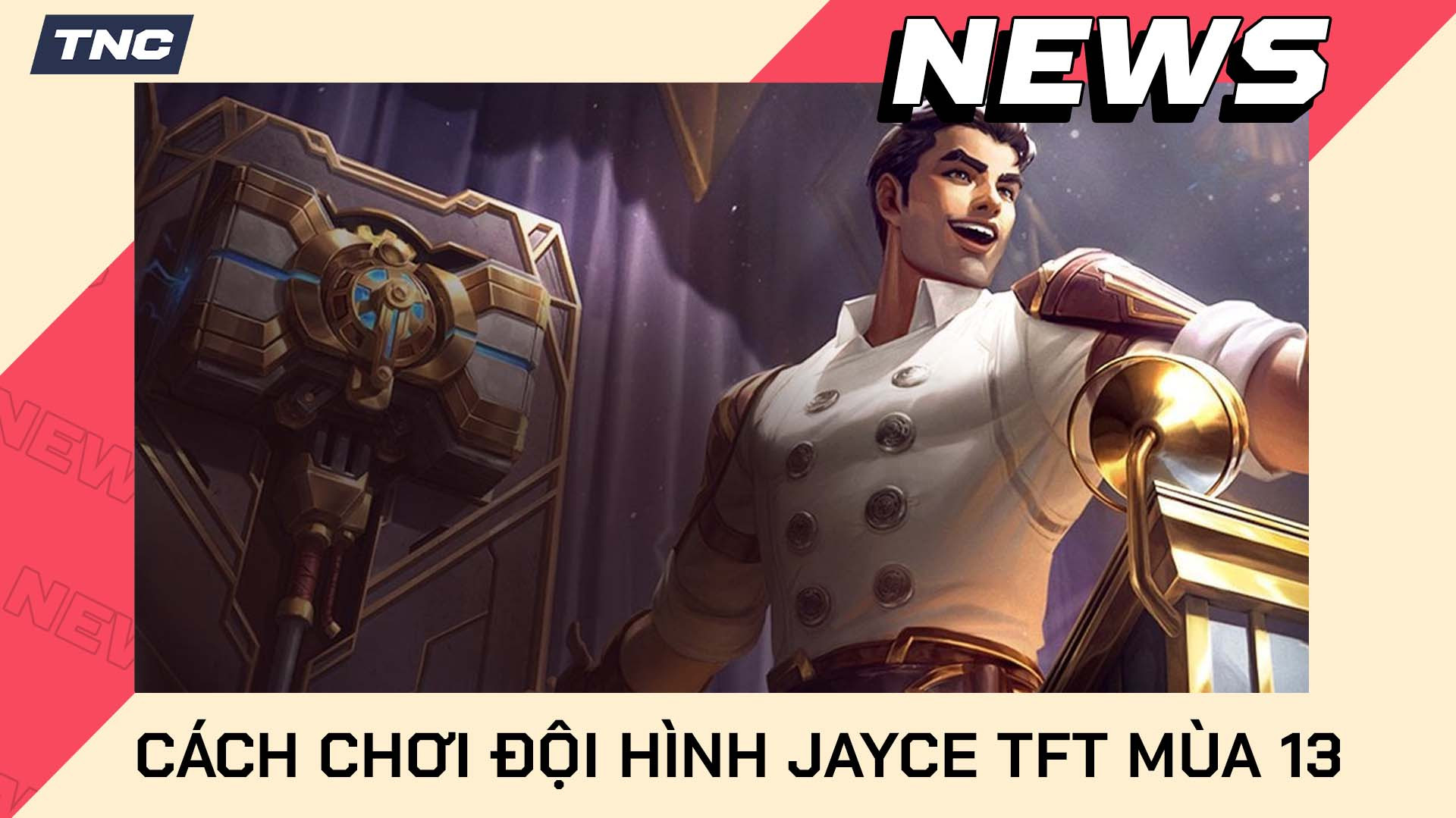 Cách Chơi Đội Hình Jayce TFT Mùa 13 Chi Tiết